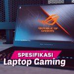 Standar spesifikasi wajib laptop khusus gaming