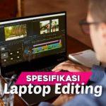 Spesifikasi Wajib Laptop Editing Terbaik