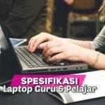 Spesifikasi wajib laptop untuk guru dan pelajar