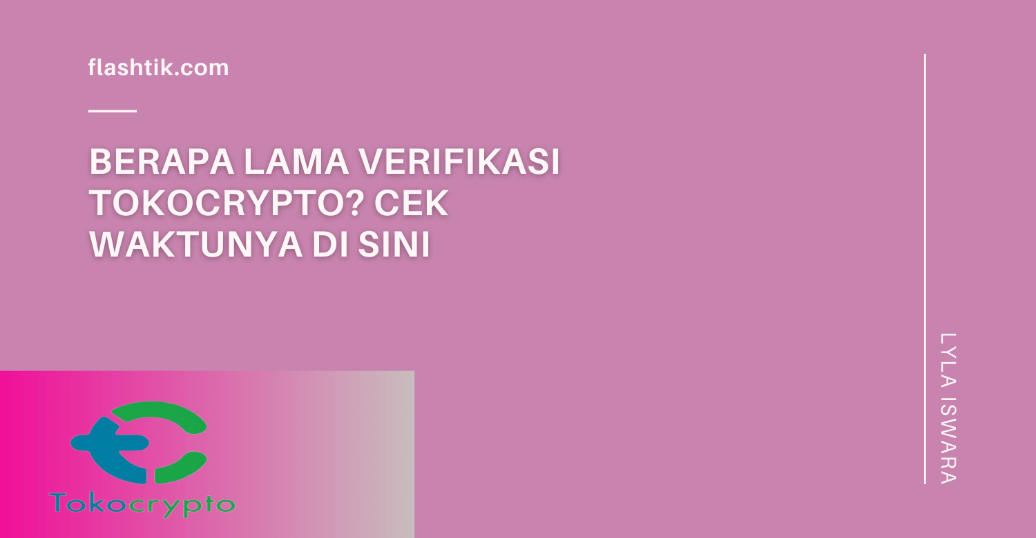 Berapa Lama Verifikasi Tokocrypto? Cek Waktunya di Sini