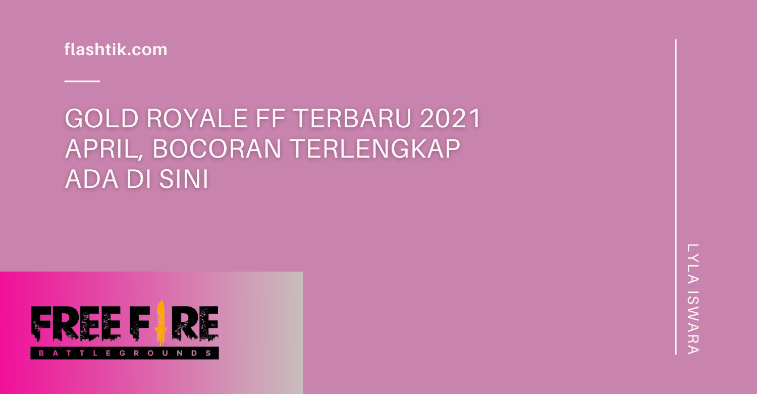 Gold Royale FF Terbaru 2021 April, Bocoran Terlengkap Ada di Sini