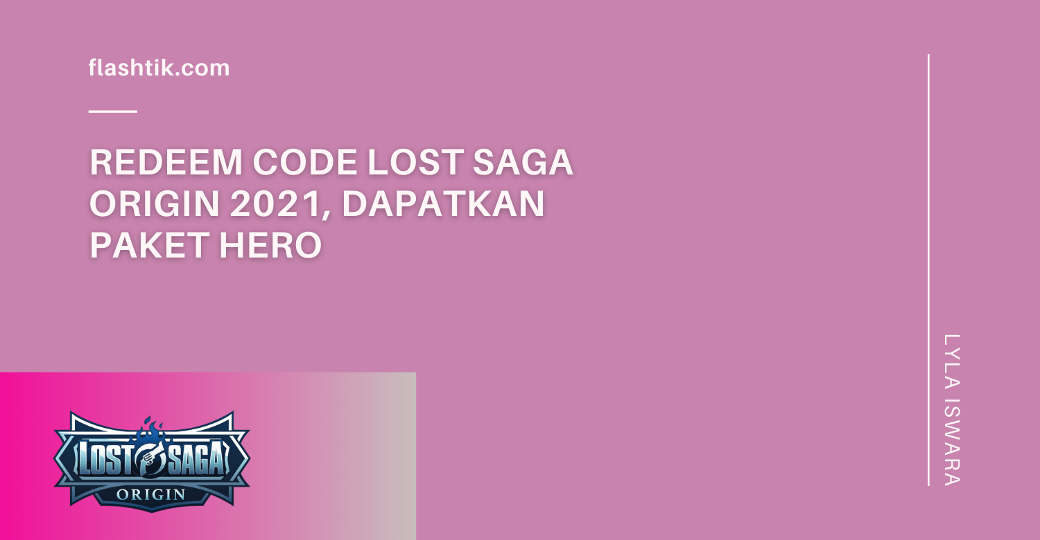 Redeem Code Lost Saga Origin 2021, Dapatkan Paket Hero