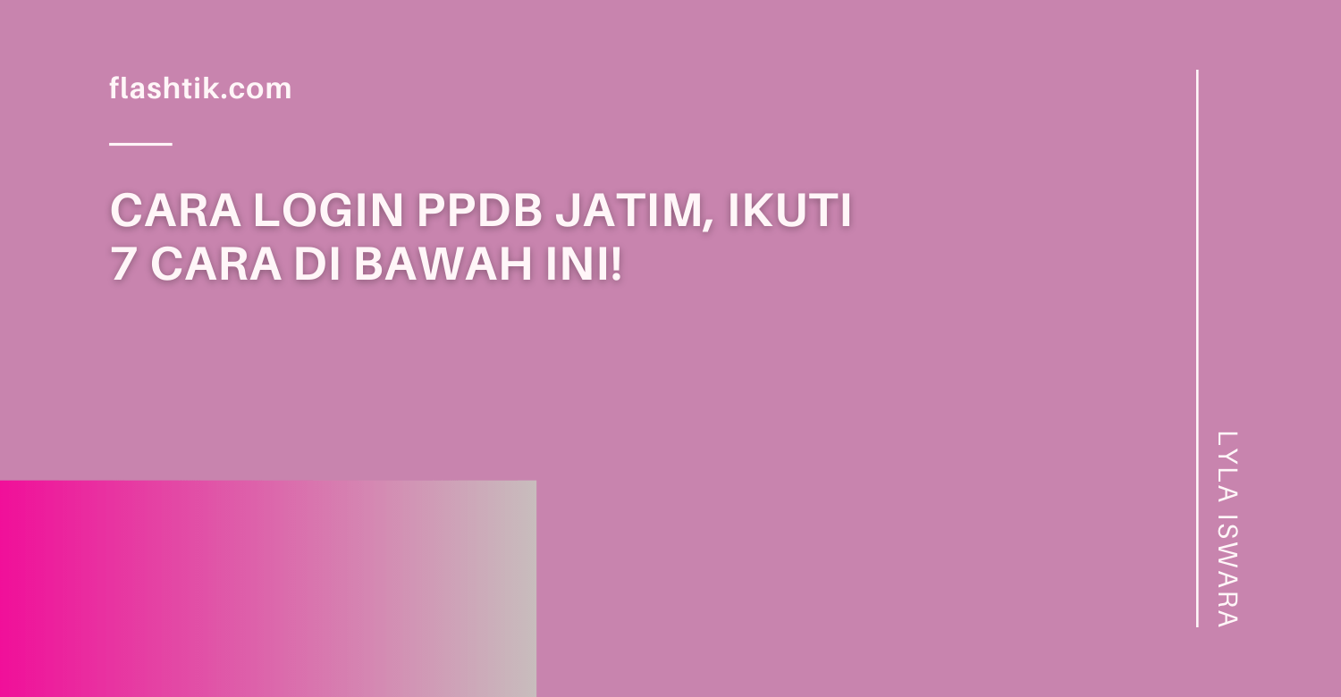 Cara Login PPDB Jatim, Ikuti 7 Cara di Bawah Ini!