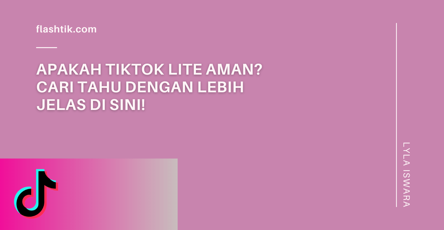 Apakah TikTok Lite Aman? Cari Tahu Dengan Lebih Jelas Di Sini!