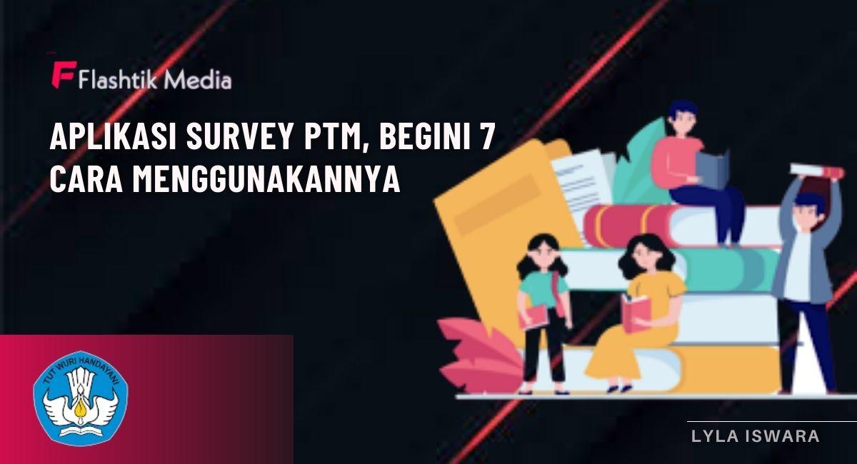 Aplikasi Survey PTM, Begini 7 Cara Menggunakannya