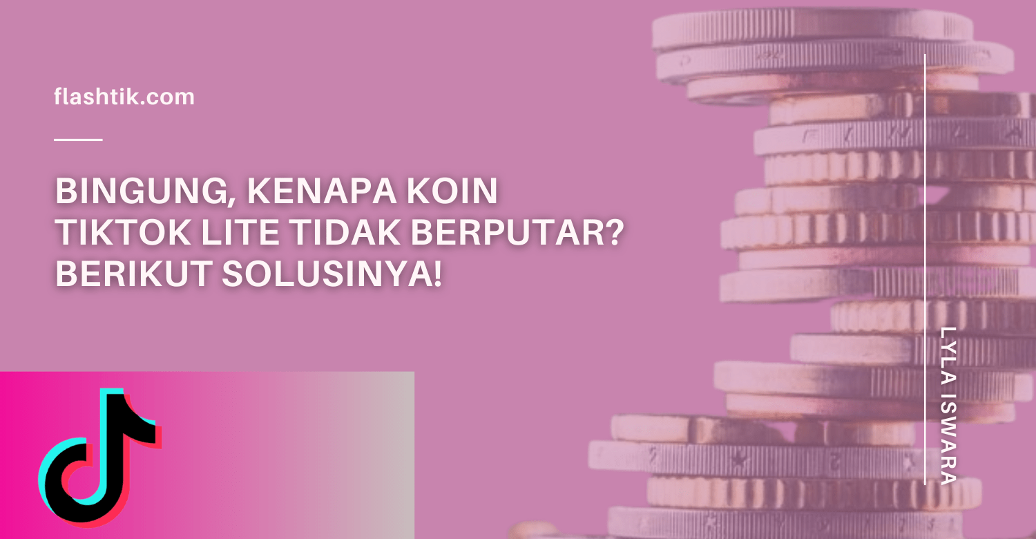 Bingung, Kenapa Koin TikTok Lite Tidak Berputar? Berikut Solusinya!