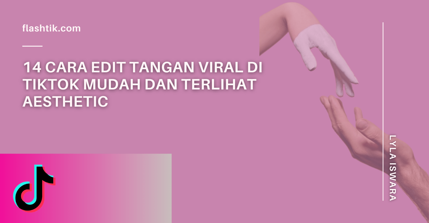 cara edit tangan viral di TikTok