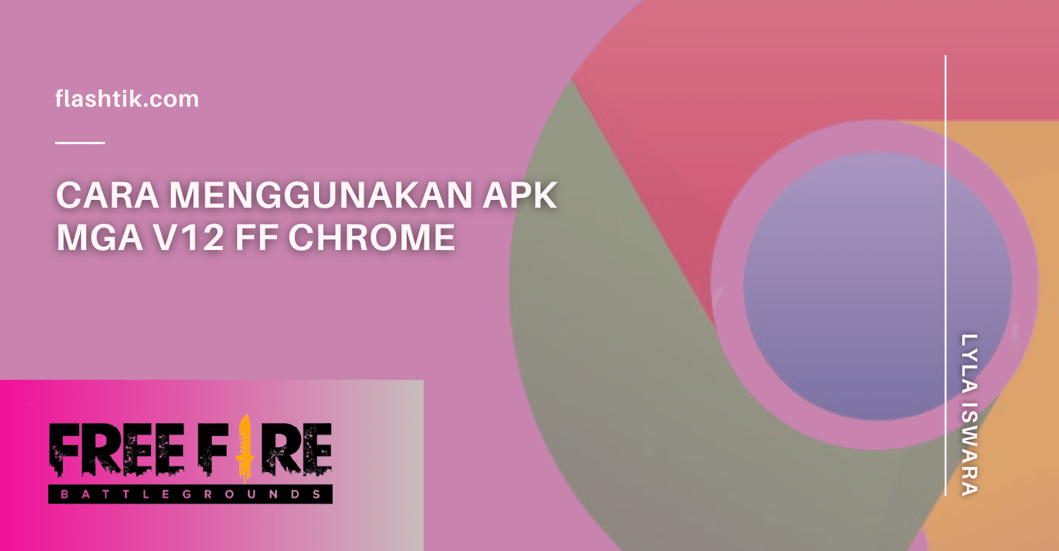 Cara Menggunakan APK MGA V12 FF Chrome