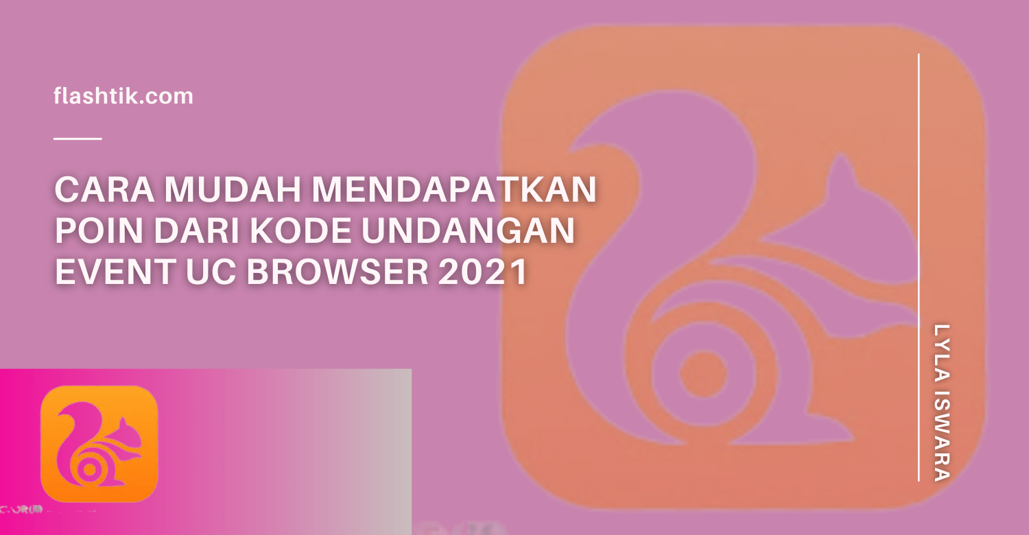 Cara Mudah Mendapatkan Poin Dari Kode Undangan Event UC Browser 2021