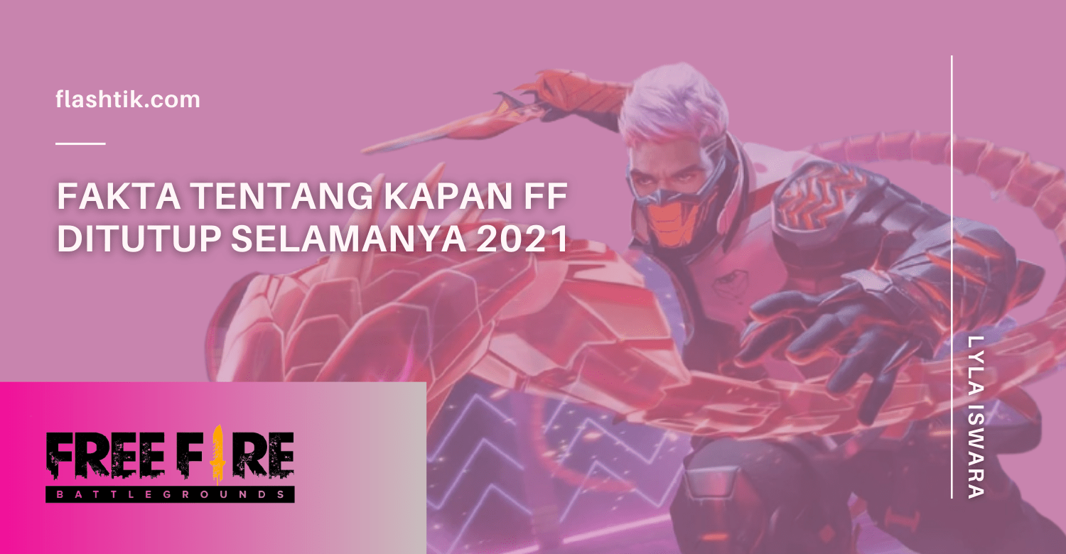 Fakta Tentang Kapan FF Ditutup Selamanya 2021