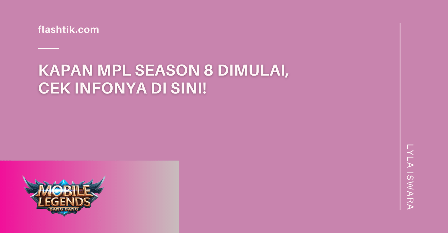 Kapan MPL Season 8 Dimulai, Cek Infonya Di sini!