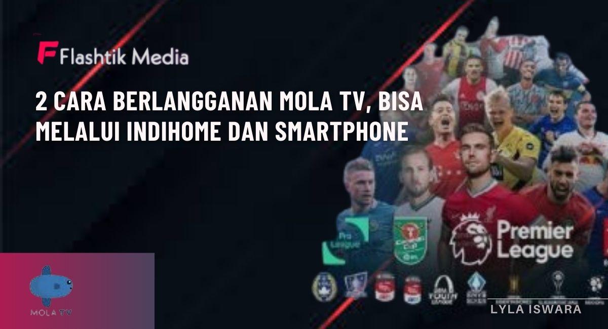 2 Cara Berlangganan Mola TV, Bisa Melalui Indihome dan Smartphone