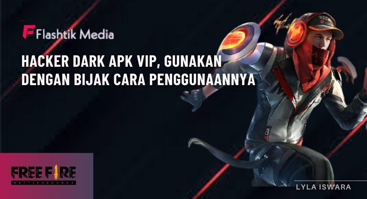 Hacker Dark Apk VIP, Gunakan Dengan Bijak 6 Cara Penggunaannya Ini