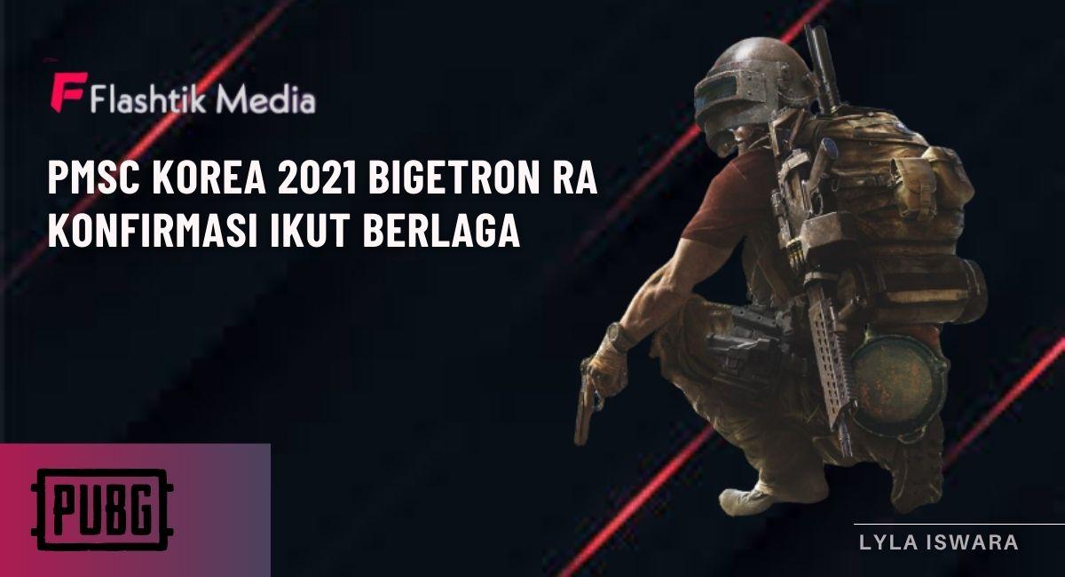 PMSC Korea 2021 Bigetron RA Konfirmasi Ikut Berlaga