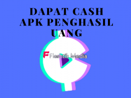 Dapat Cash Apk Penghasil Uang, Cek Caranya Di sini!