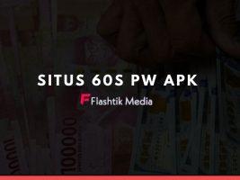 Situs 60s PW Apk, Penjelasan dan Cara Memakainya Supaya Menghasilkan Uang