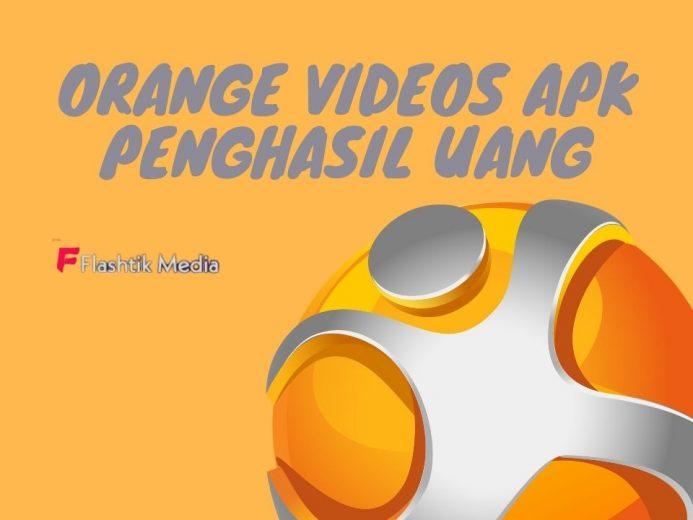 Orange Videos Apk Penghasil Uang, Bisa Mendapat 90 Juta Setiap Bulannya