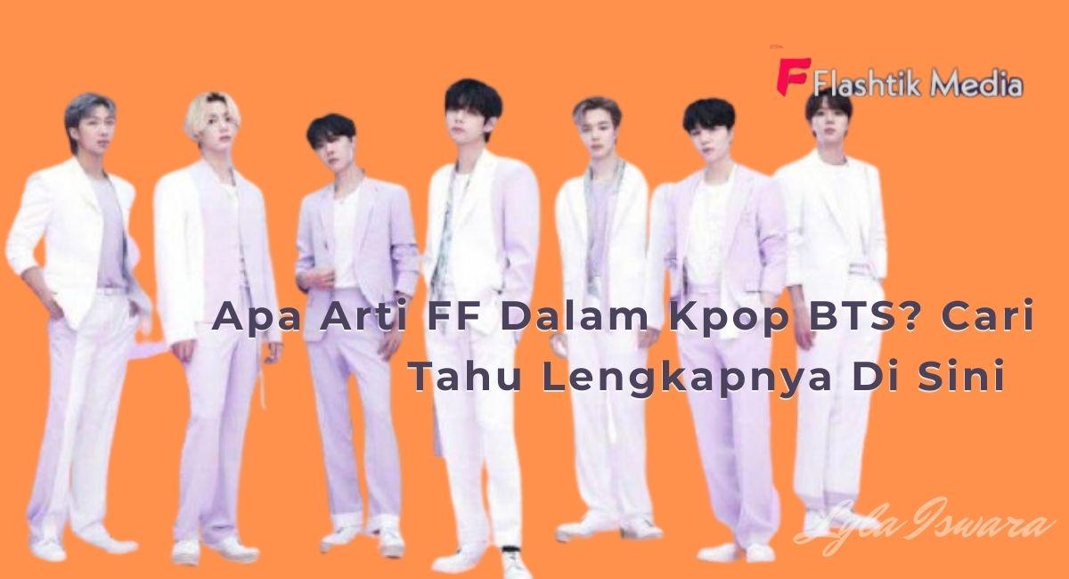 Apa Arti FF Dalam Kpop BTS