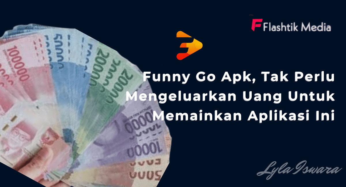 Funny Go Apk, Tak Perlu Mengeluarkan Uang Untuk Memainkan Aplikasi Ini