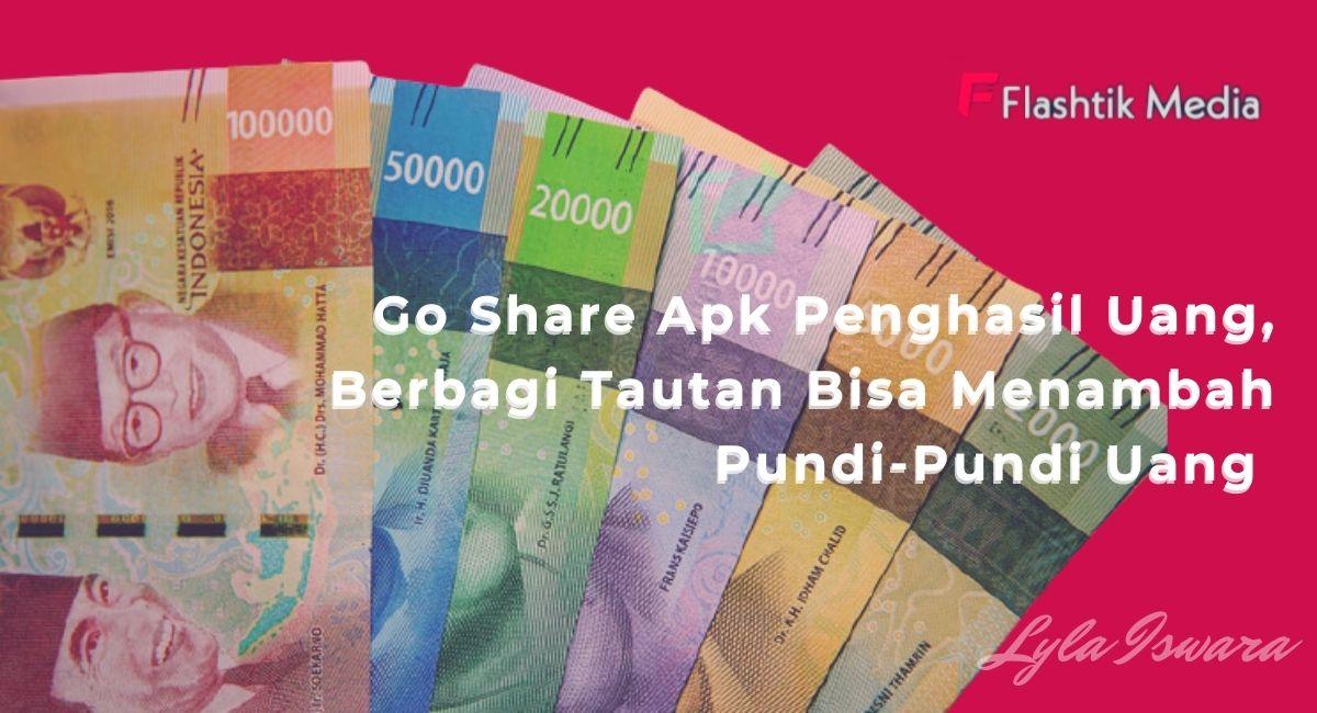 Go Share Apk Penghasil Uang, Berbagi Tautan Bisa Menambah Pundi-Pundi Uang