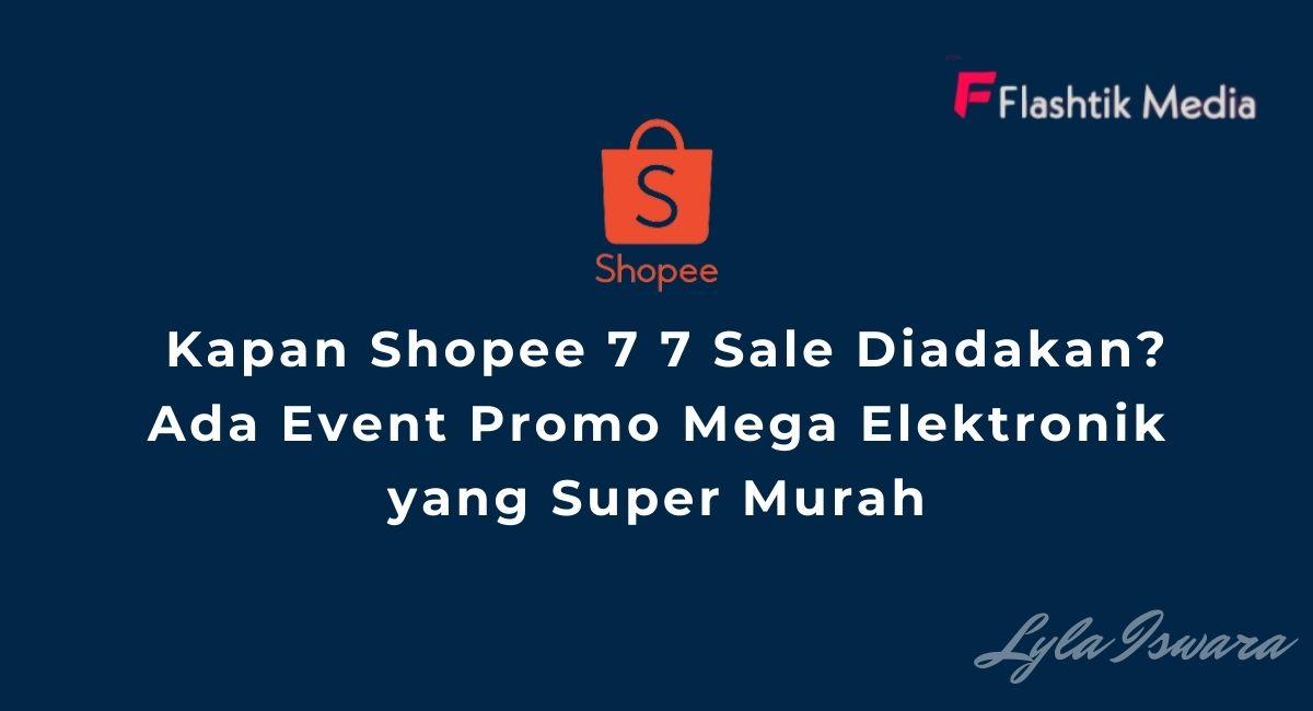 Kapan Shopee 7 7 Sale Diadakan?