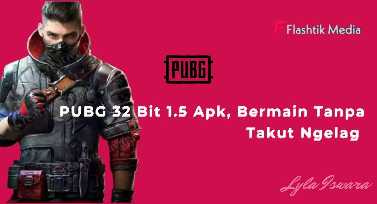 PUBG 32 Bit 1.5 Apk, Bermain tanpa takut ngelag