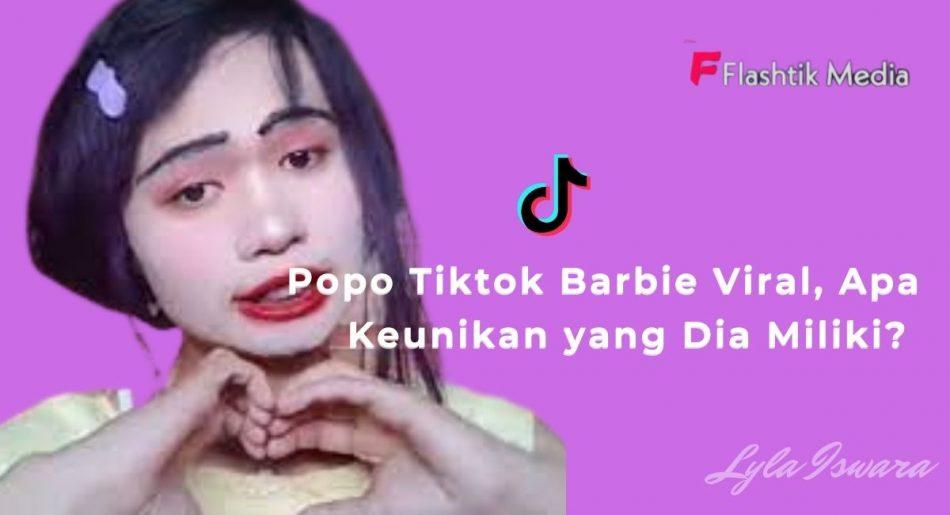 Popo Tiktok Barbie Viral, Apa Keunikan yang Dia Miliki? - Flashtik Media