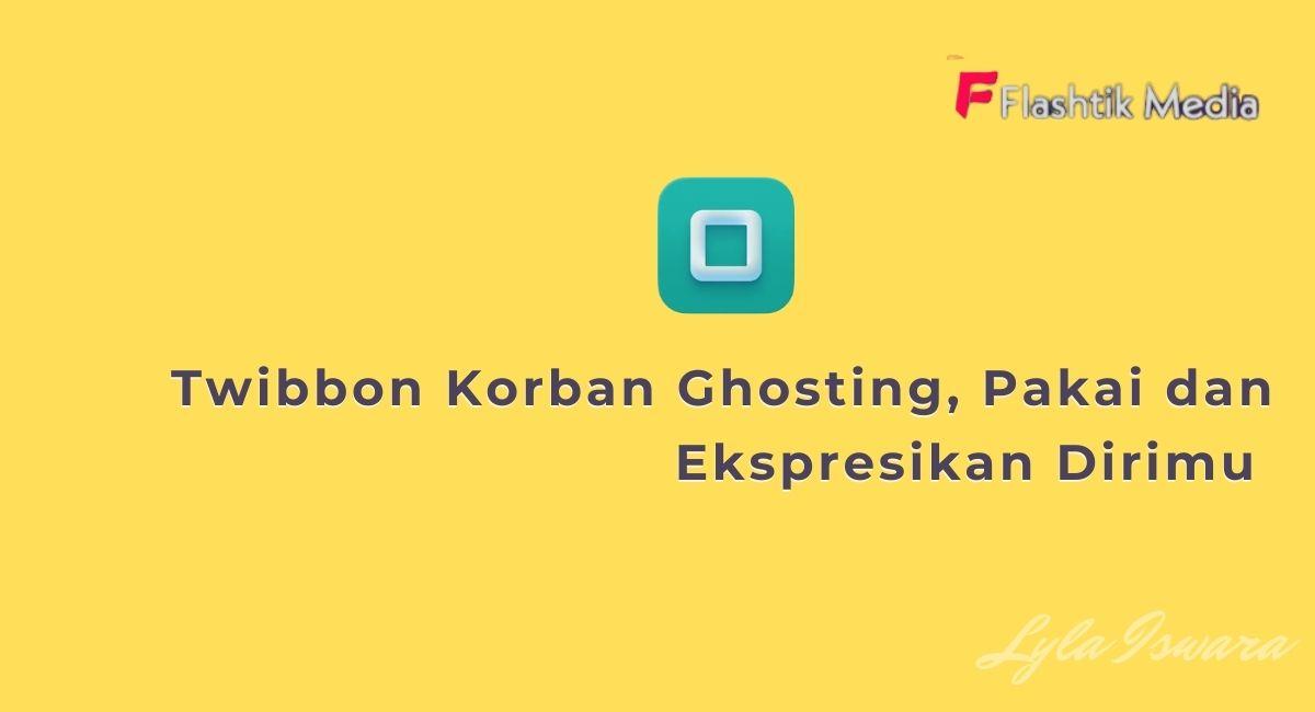 Twibbon Korban Ghosting, Sudah Tahu Belum Artinya?